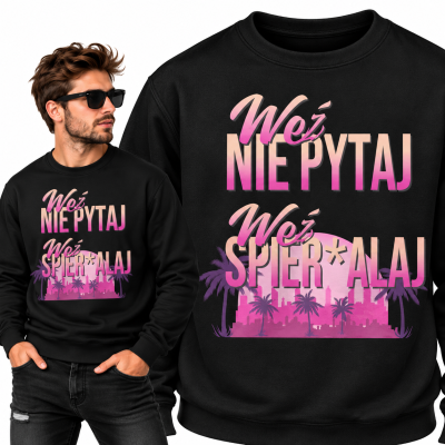 BLUZA ŚMIESZNA WEŹ NIE PYTAJ